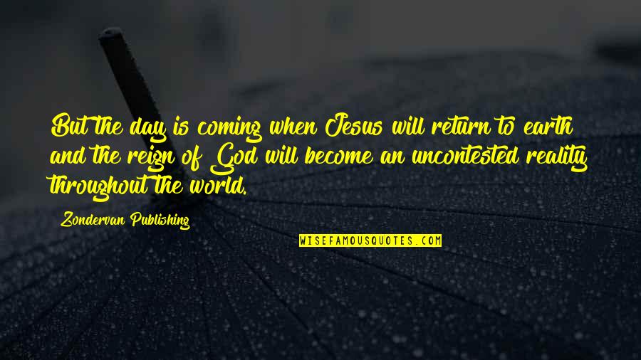 Earth And God Quotes By Zondervan Publishing: But the day is coming when Jesus will