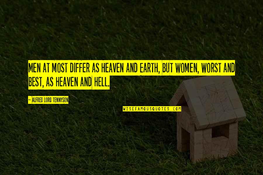 Earth And Heaven Quotes By Alfred Lord Tennyson: Men at most differ as Heaven and Earth,