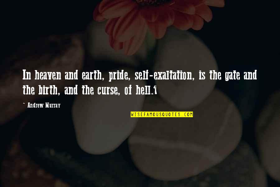 Earth And Heaven Quotes By Andrew Murray: In heaven and earth, pride, self-exaltation, is the