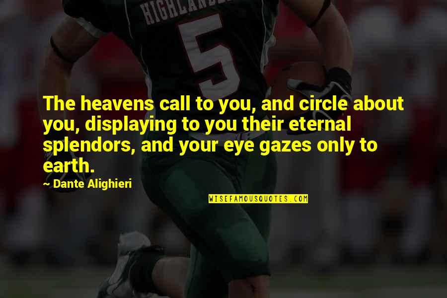 Earth And Heaven Quotes By Dante Alighieri: The heavens call to you, and circle about