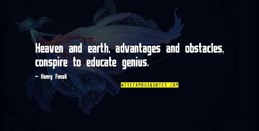 Earth And Heaven Quotes By Henry Fuseli: Heaven and earth, advantages and obstacles, conspire to