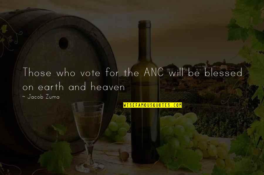 Earth And Heaven Quotes By Jacob Zuma: Those who vote for the ANC will be