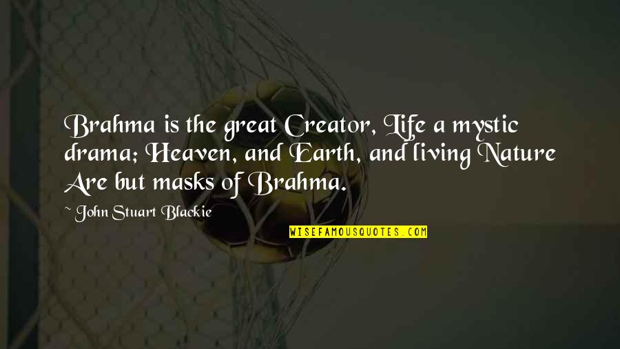 Earth And Heaven Quotes By John Stuart Blackie: Brahma is the great Creator, Life a mystic