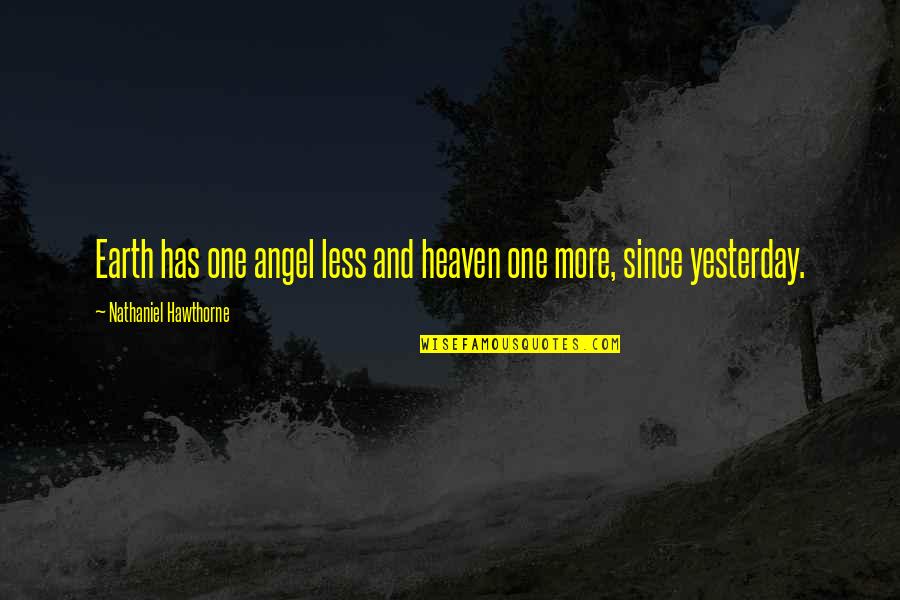 Earth And Heaven Quotes By Nathaniel Hawthorne: Earth has one angel less and heaven one