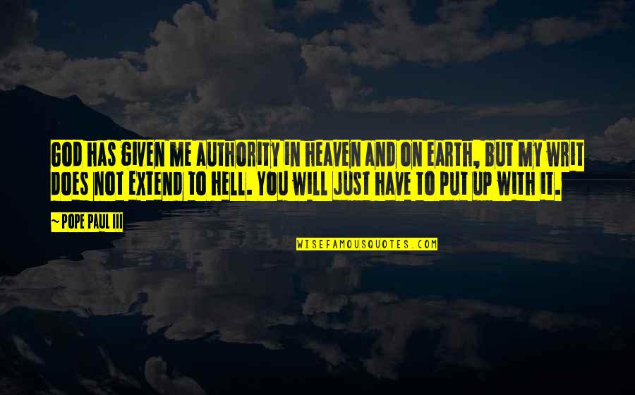 Earth And Heaven Quotes By Pope Paul III: God has given me authority in heaven and