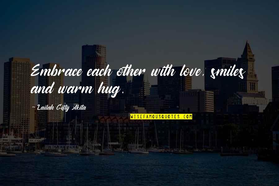 Earth And Life Quotes By Lailah Gifty Akita: Embrace each other with love, smiles and warm