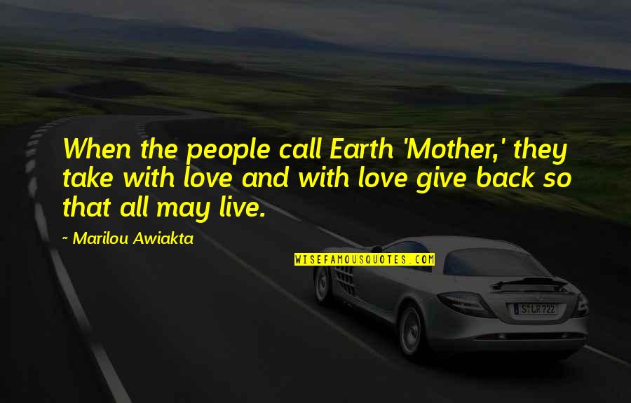Earth And Life Quotes By Marilou Awiakta: When the people call Earth 'Mother,' they take