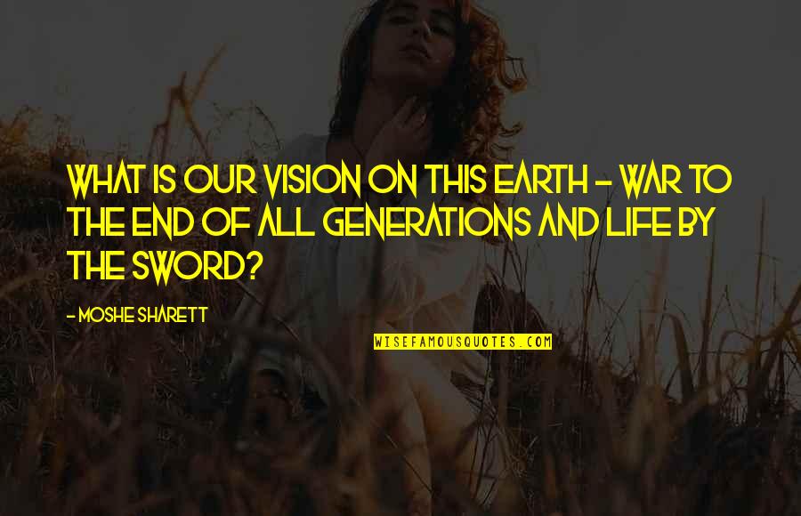 Earth And Life Quotes By Moshe Sharett: What is our vision on this earth -