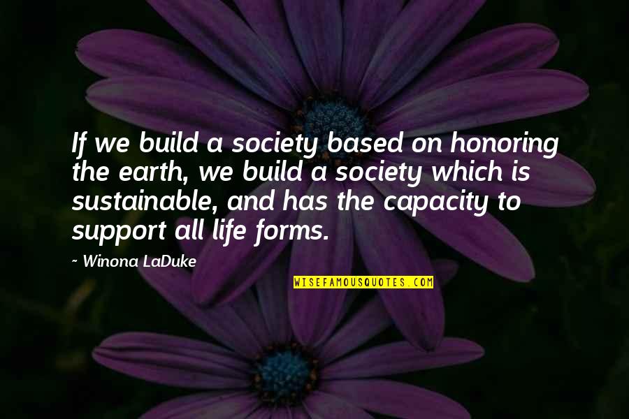 Earth And Life Quotes By Winona LaDuke: If we build a society based on honoring