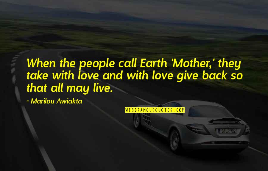 Earth And Love Quotes By Marilou Awiakta: When the people call Earth 'Mother,' they take