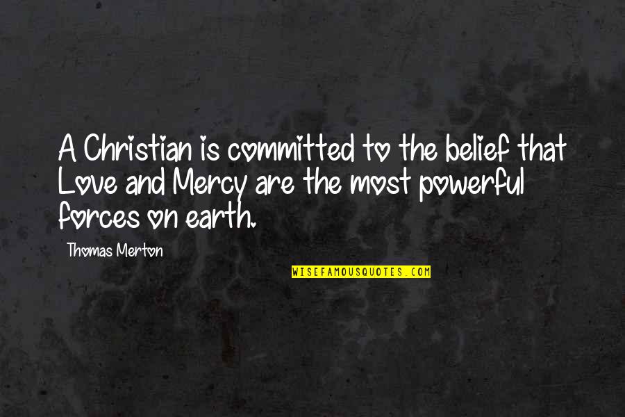Earth And Love Quotes By Thomas Merton: A Christian is committed to the belief that