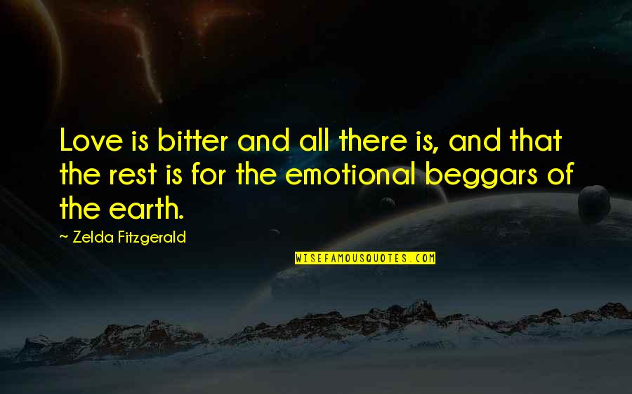 Earth And Love Quotes By Zelda Fitzgerald: Love is bitter and all there is, and