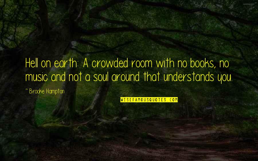 Earth And Music Quotes By Brooke Hampton: Hell on earth: A crowded room with no