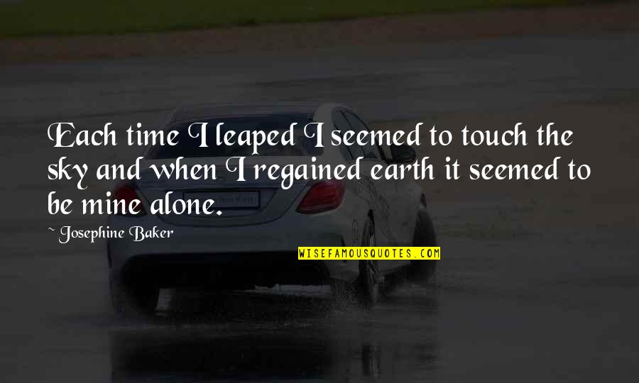 Earth And Music Quotes By Josephine Baker: Each time I leaped I seemed to touch
