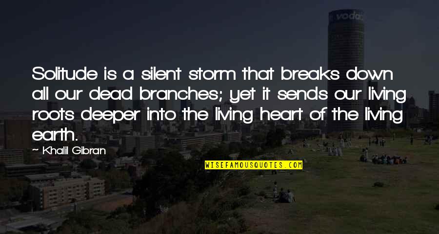 Earth And Music Quotes By Khalil Gibran: Solitude is a silent storm that breaks down
