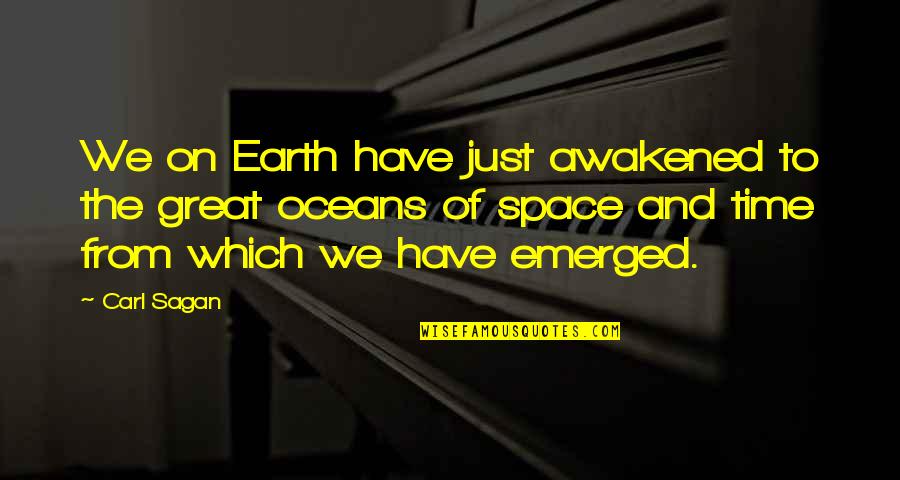 Earth And Ocean Quotes By Carl Sagan: We on Earth have just awakened to the