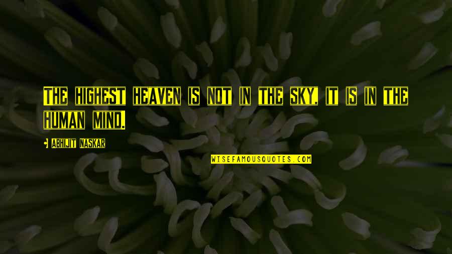 Earth And Sky Quotes By Abhijit Naskar: The highest heaven is not in the sky, Earth And Sky Quotes By Abhijit Naskar: The highest heaven is not in the sky,