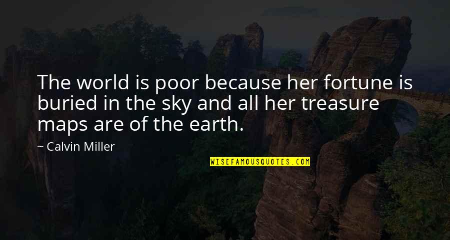 Earth And Sky Quotes By Calvin Miller: The world is poor because her fortune is Earth And Sky Quotes By Calvin Miller: The world is poor because her fortune is