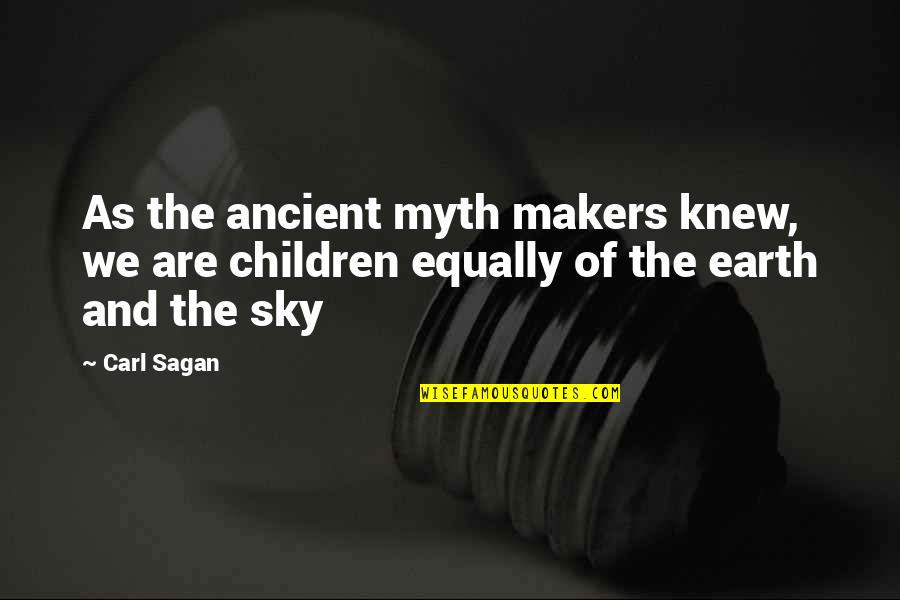 Earth And Sky Quotes By Carl Sagan: As the ancient myth makers knew, we are