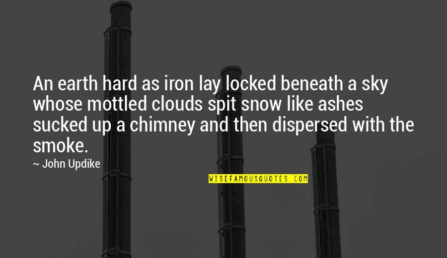 Earth And Sky Quotes By John Updike: An earth hard as iron lay locked beneath Earth And Sky Quotes By John Updike: An earth hard as iron lay locked beneath