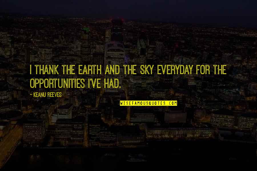 Earth And Sky Quotes By Keanu Reeves: I thank the earth and the sky everyday