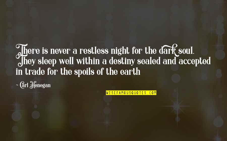 Earth And Soul Quotes By Carl Henegan: There is never a restless night for the Earth And Soul Quotes By Carl Henegan: There is never a restless night for the