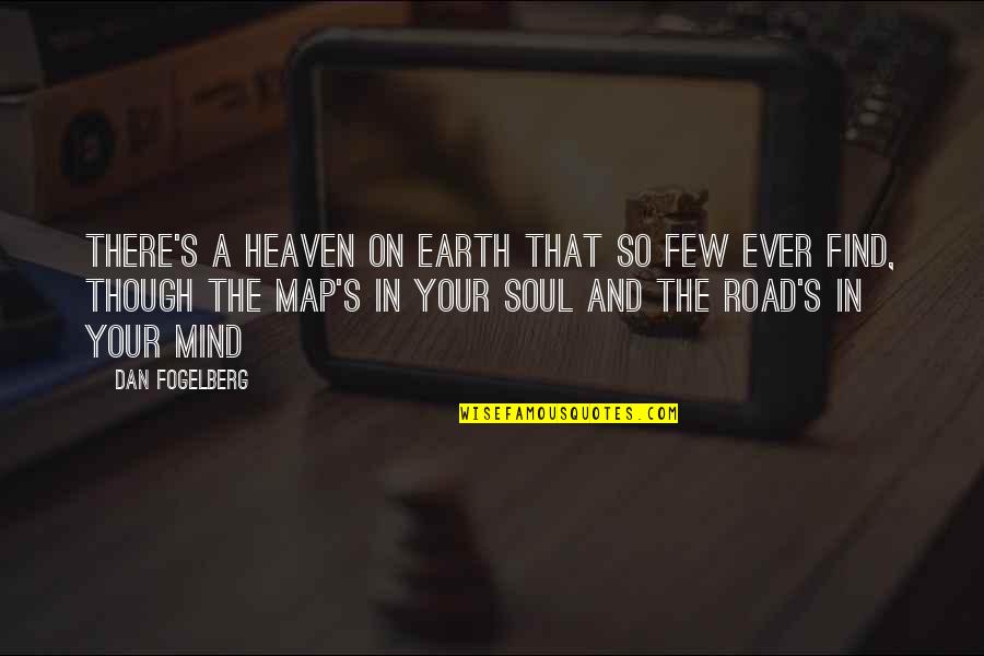 Earth And Soul Quotes By Dan Fogelberg: There's a heaven on earth that so few Earth And Soul Quotes By Dan Fogelberg: There's a heaven on earth that so few