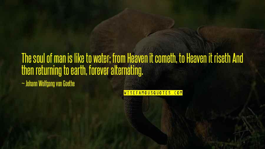 Earth And Soul Quotes By Johann Wolfgang Von Goethe: The soul of man is like to water; Earth And Soul Quotes By Johann Wolfgang Von Goethe: The soul of man is like to water;