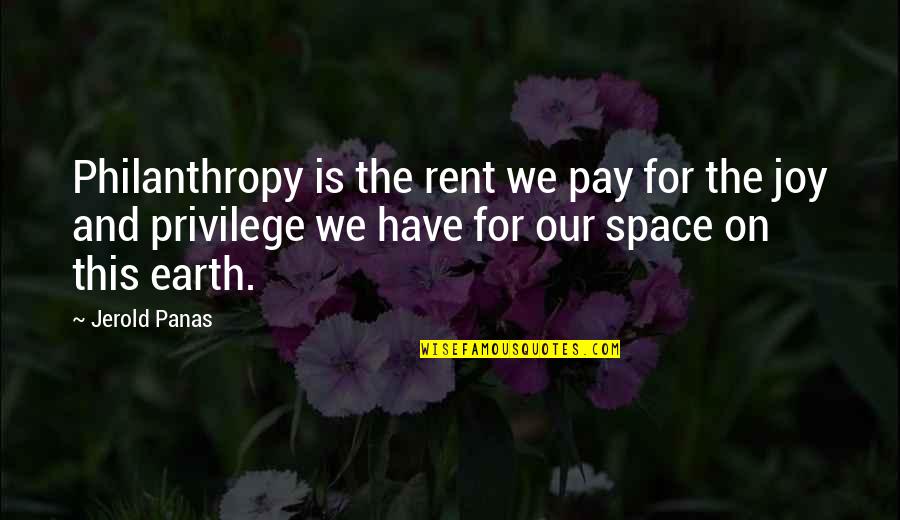 Earth And Space Quotes By Jerold Panas: Philanthropy is the rent we pay for the