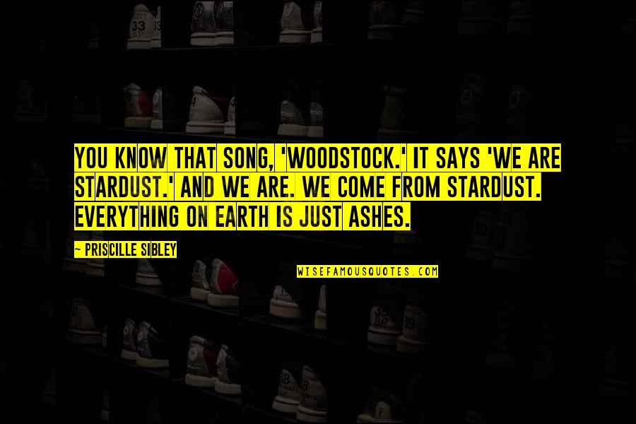 Earth And Space Quotes By Priscille Sibley: You know that song, 'Woodstock.' It says 'We
