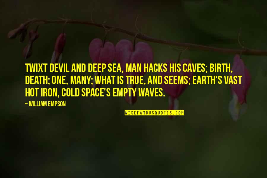 Earth And Space Quotes By William Empson: Twixt devil and deep sea, man hacks his