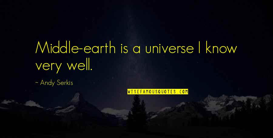 Earth And Universe Quotes By Andy Serkis: Middle-earth is a universe I know very well.