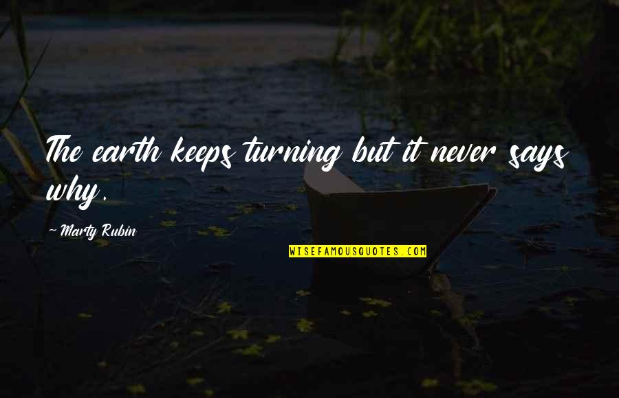 Earth And Universe Quotes By Marty Rubin: The earth keeps turning but it never says