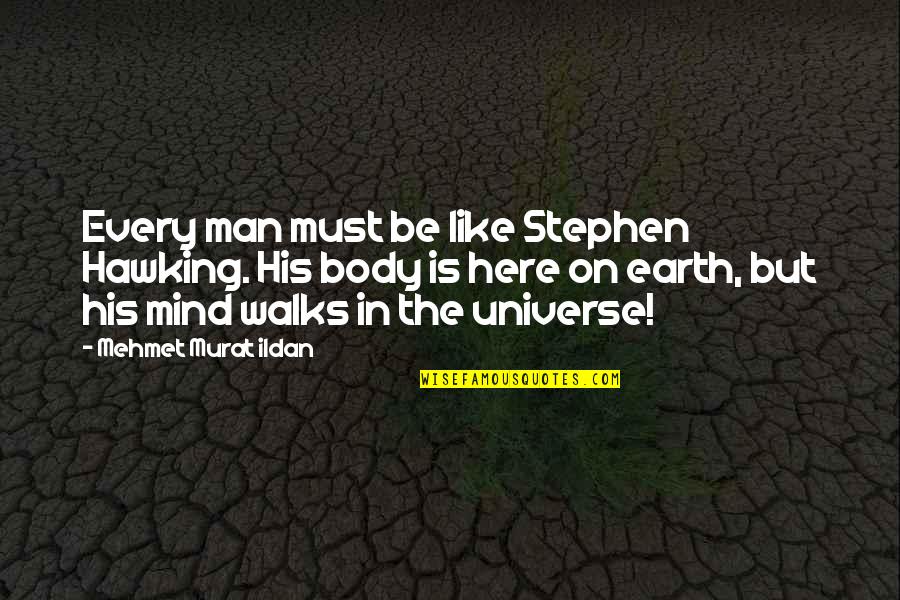 Earth And Universe Quotes By Mehmet Murat Ildan: Every man must be like Stephen Hawking. His