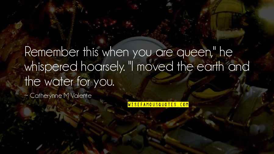 Earth And Water Quotes By Catherynne M Valente: Remember this when you are queen," he whispered