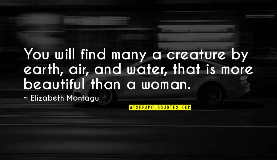 Earth And Water Quotes By Elizabeth Montagu: You will find many a creature by earth,