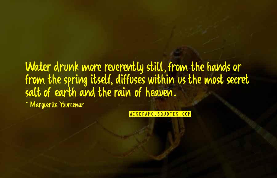 Earth And Water Quotes By Marguerite Yourcenar: Water drunk more reverently still, from the hands