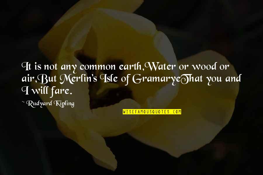 Earth And Water Quotes By Rudyard Kipling: It is not any common earth,Water or wood