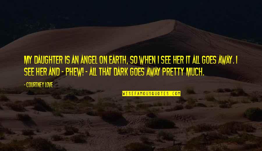 Earth Angel Quotes By Courtney Love: My daughter is an angel on earth, so