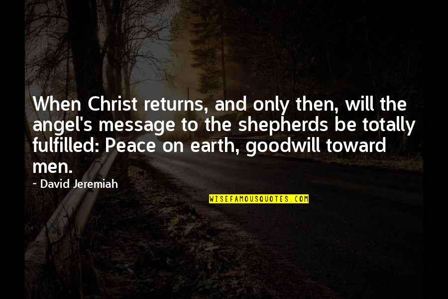 Earth Angel Quotes By David Jeremiah: When Christ returns, and only then, will the