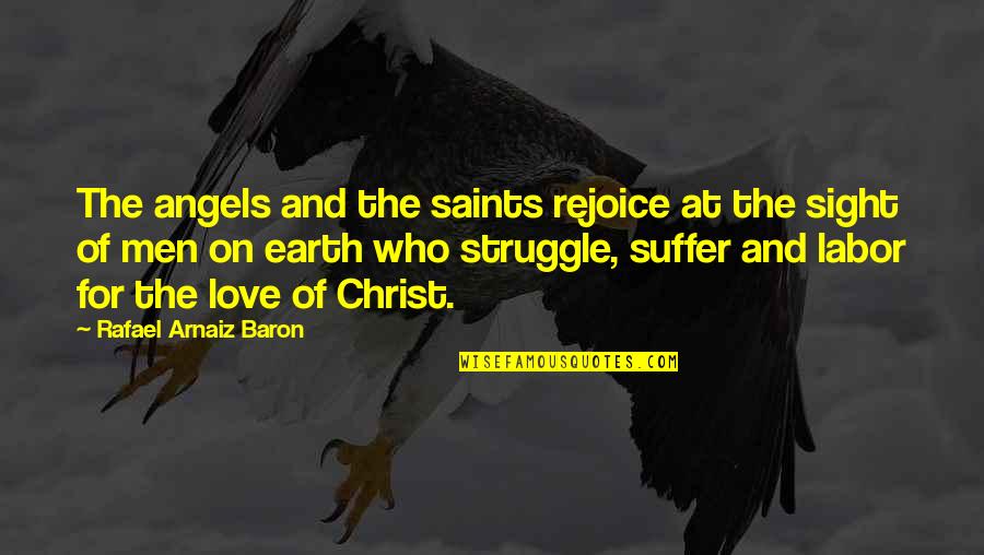 Earth Angel Quotes By Rafael Arnaiz Baron: The angels and the saints rejoice at the