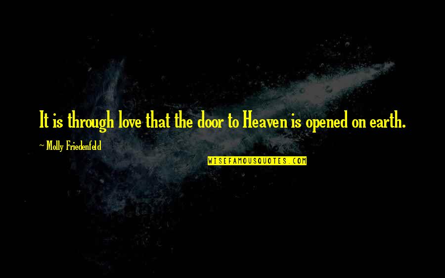 Earth Angels Quotes By Molly Friedenfeld: It is through love that the door to