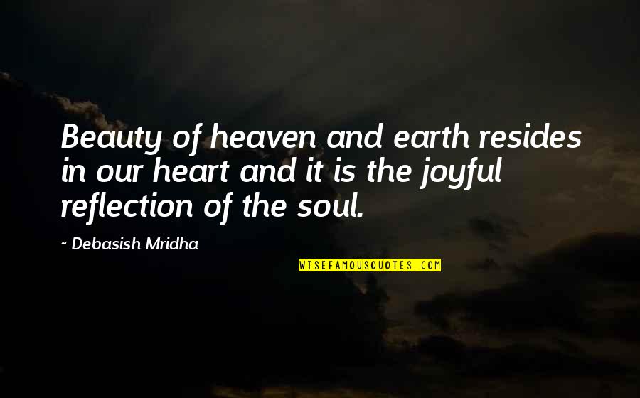 Earth Beauty Quotes By Debasish Mridha: Beauty of heaven and earth resides in our