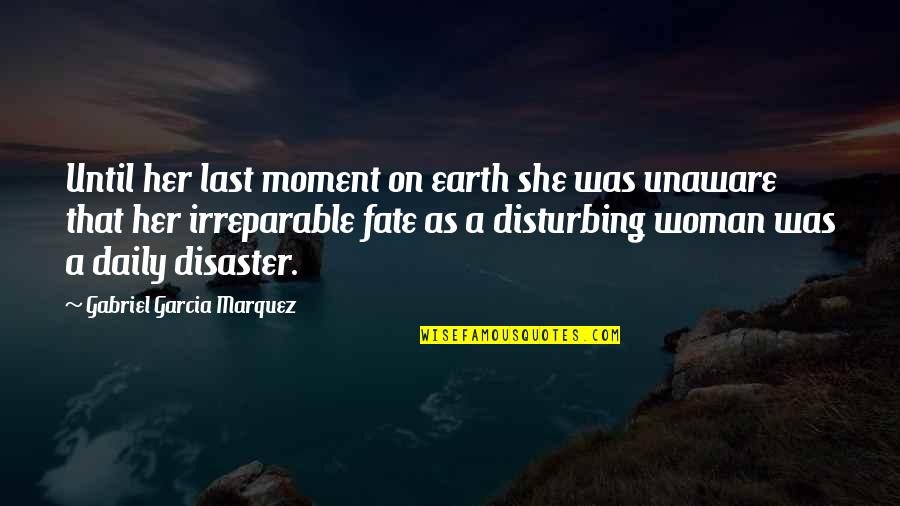 Earth Beauty Quotes By Gabriel Garcia Marquez: Until her last moment on earth she was