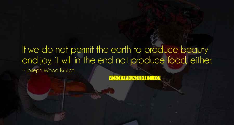 Earth Beauty Quotes By Joseph Wood Krutch: If we do not permit the earth to