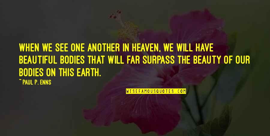 Earth Beauty Quotes By Paul P. Enns: When we see one another in heaven, we