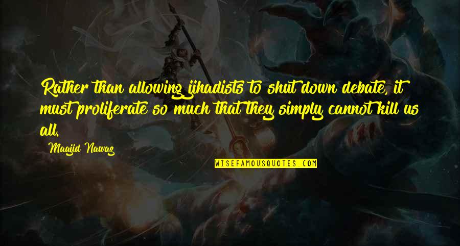 Earth Bound Quotes By Maajid Nawaz: Rather than allowing jihadists to shut down debate, Earth Bound Quotes By Maajid Nawaz: Rather than allowing jihadists to shut down debate,
