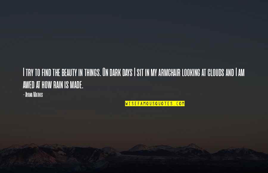Earth But The Countries Quotes By Ayana Mathis: I try to find the beauty in things. Earth But The Countries Quotes By Ayana Mathis: I try to find the beauty in things.