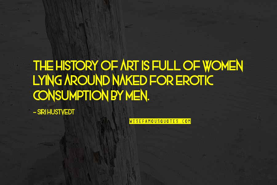 Earth Day Beach Quotes By Siri Hustvedt: The history of art is full of women