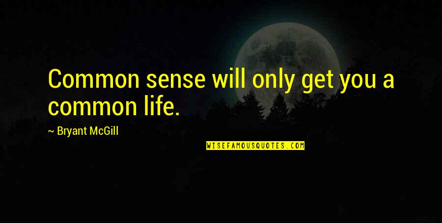 Earth Day Funny Quotes By Bryant McGill: Common sense will only get you a common
